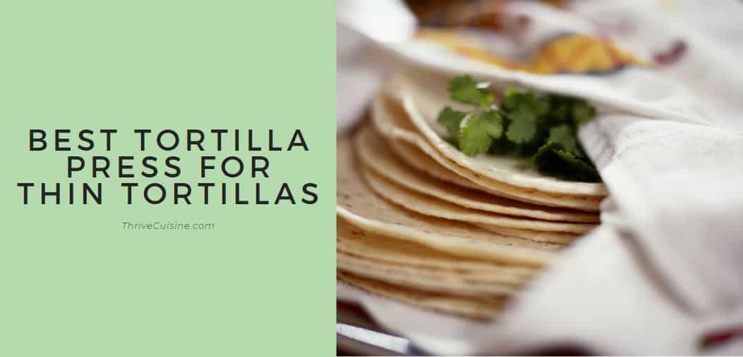 7 Best Tortilla Presses for Thin Tortillas (**2021 Edition**)