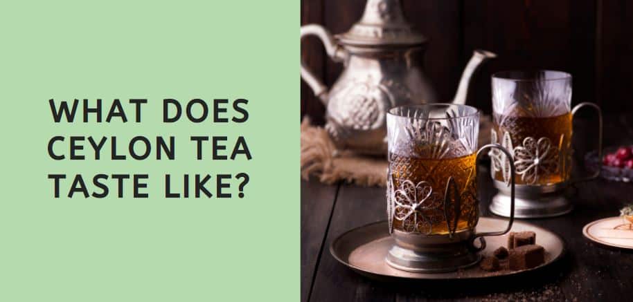 What Does Ceylon Tea Taste Like