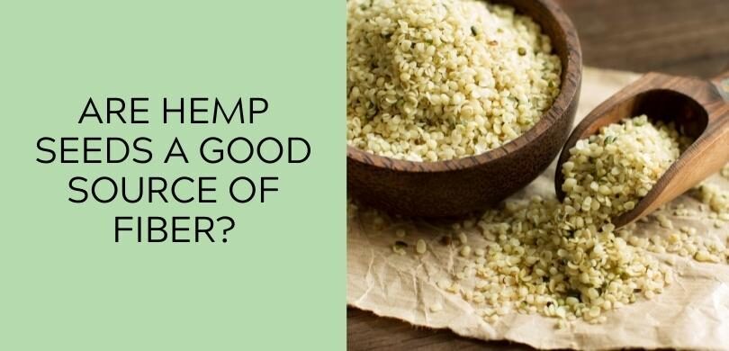 Are Hemp Seeds a Good Source Of Fiber