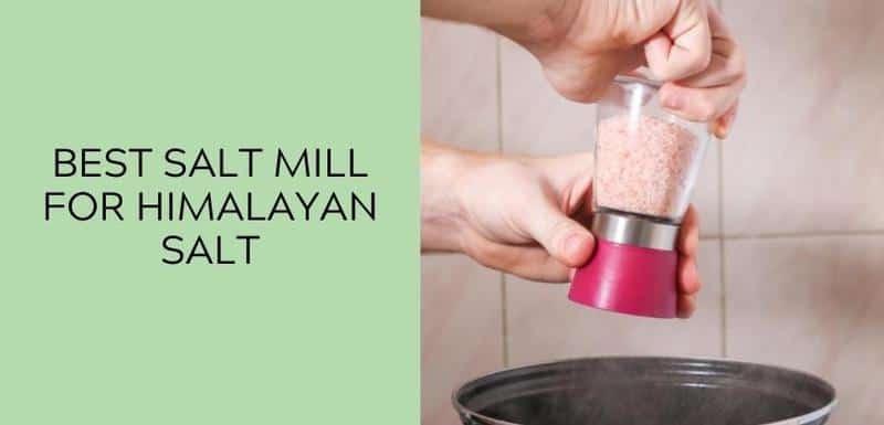 best salt mill for himalayan salt