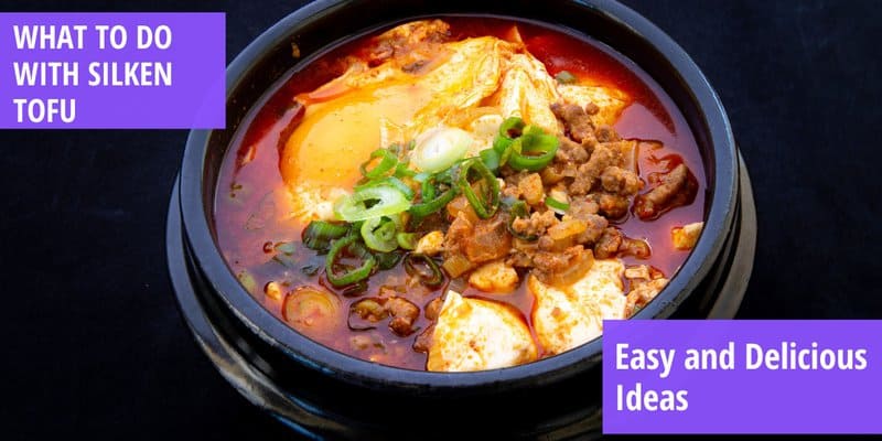 WHAT TO DO WITH SILKEN TOFU